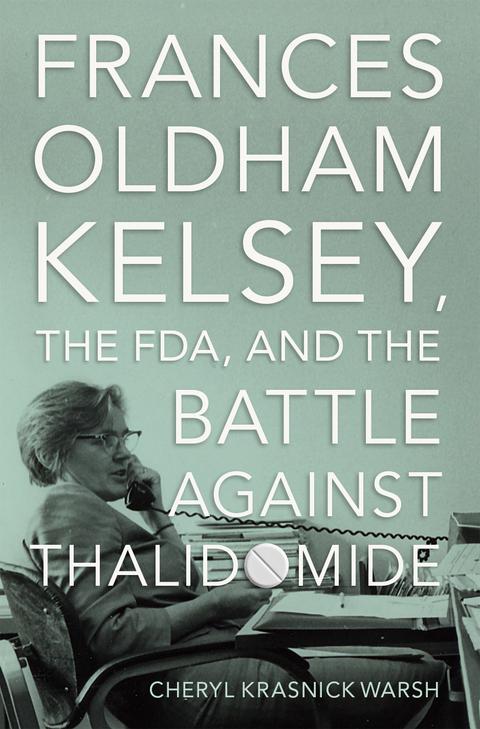 Book cover with an image of Dr. Frances Oldham Kelsey on a phone with the text: Frances Oldham Kelsey, the FDA, and the Battle against Thalidomide.